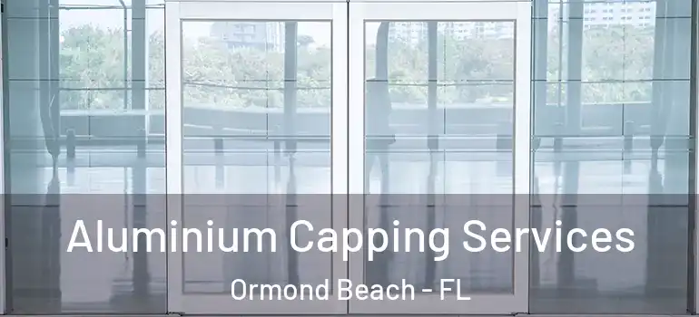  Aluminium Capping Services Ormond Beach - FL