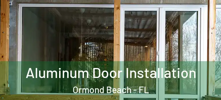  Aluminum Door Installation Ormond Beach - FL