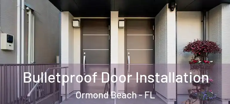  Bulletproof Door Installation Ormond Beach - FL