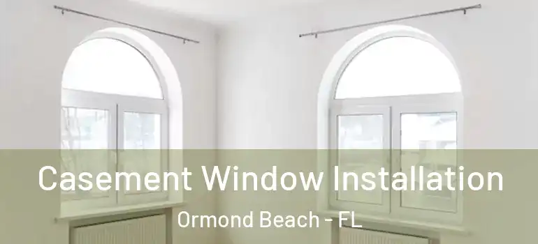  Casement Window Installation Ormond Beach - FL