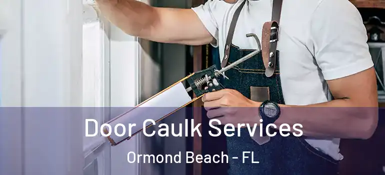  Door Caulk Services Ormond Beach - FL