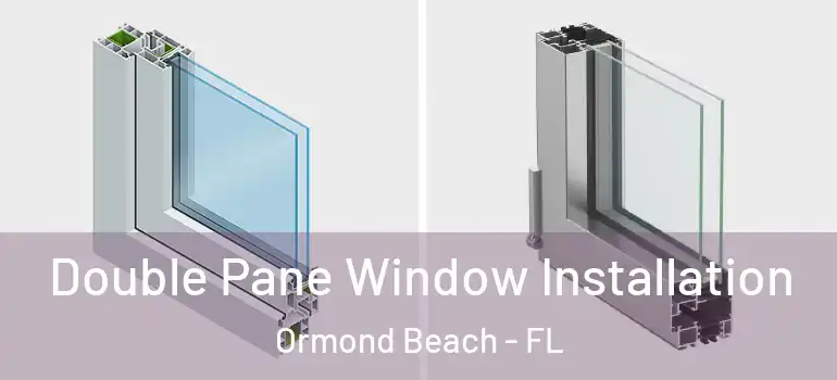  Double Pane Window Installation Ormond Beach - FL