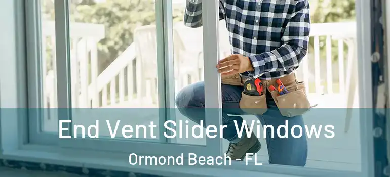  End Vent Slider Windows Ormond Beach - FL