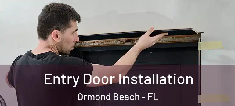  Entry Door Installation Ormond Beach - FL