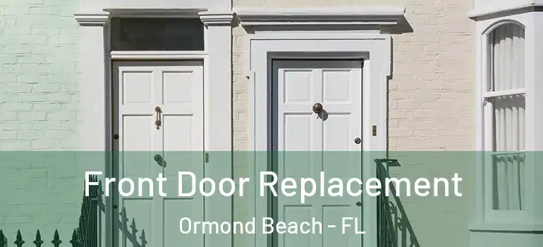  Front Door Replacement Ormond Beach - FL
