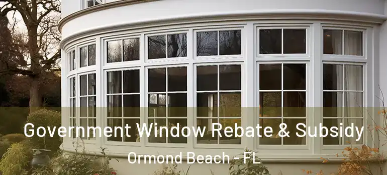  Government Window Rebate & Subsidy Ormond Beach - FL