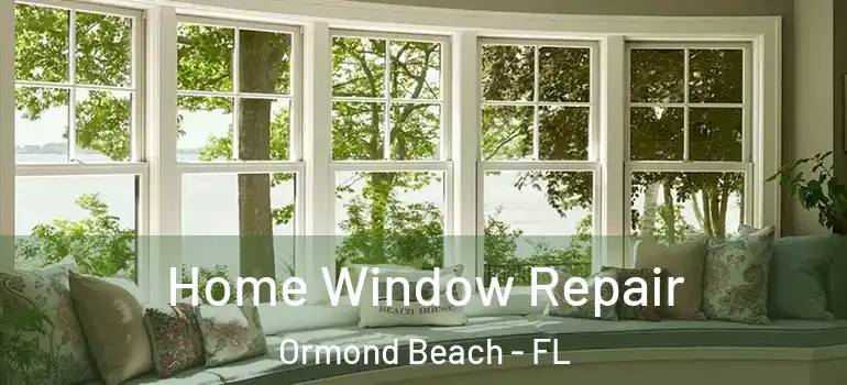  Home Window Repair Ormond Beach - FL
