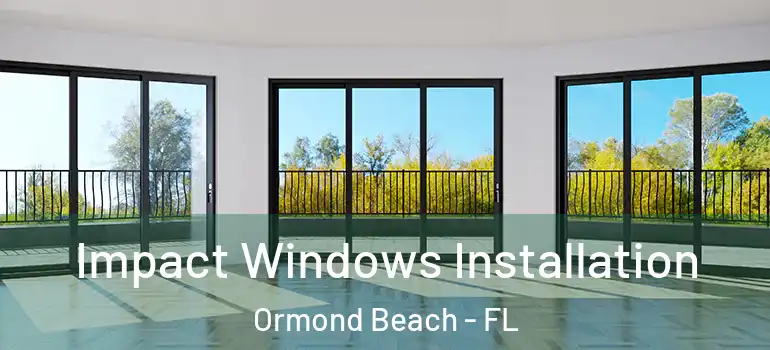  Impact Windows Installation Ormond Beach - FL