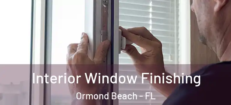  Interior Window Finishing Ormond Beach - FL