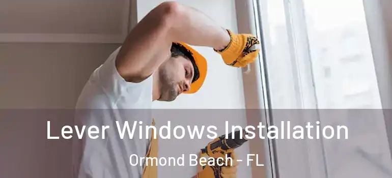 Lever Windows Installation Ormond Beach - FL