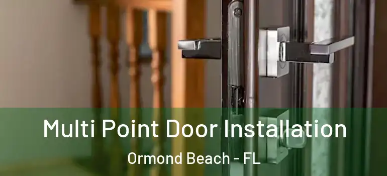  Multi Point Door Installation Ormond Beach - FL