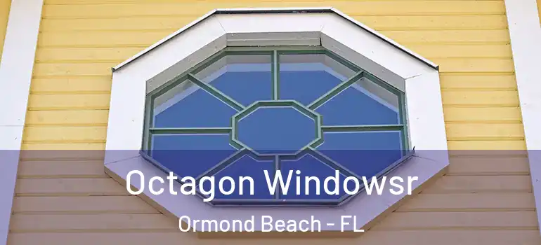  Octagon Windowsr Ormond Beach - FL