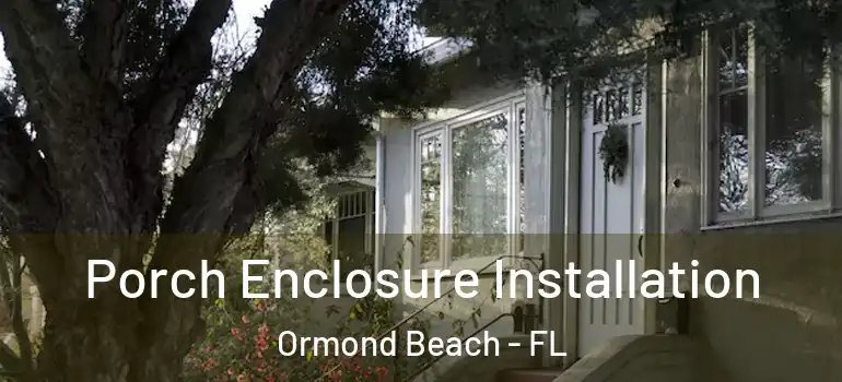  Porch Enclosure Installation Ormond Beach - FL