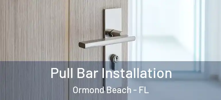  Pull Bar Installation Ormond Beach - FL
