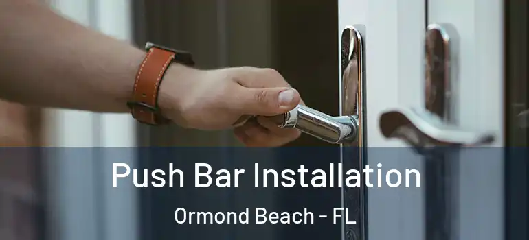  Push Bar Installation Ormond Beach - FL