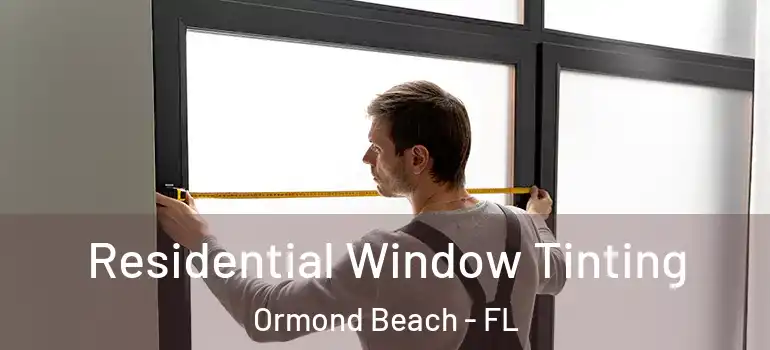  Residential Window Tinting Ormond Beach - FL