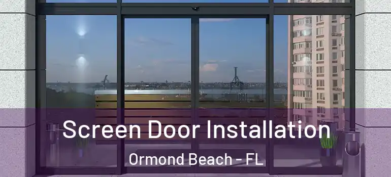  Screen Door Installation Ormond Beach - FL