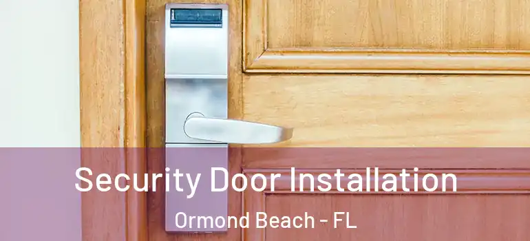  Security Door Installation Ormond Beach - FL