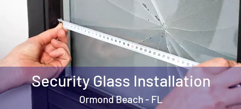  Security Glass Installation Ormond Beach - FL