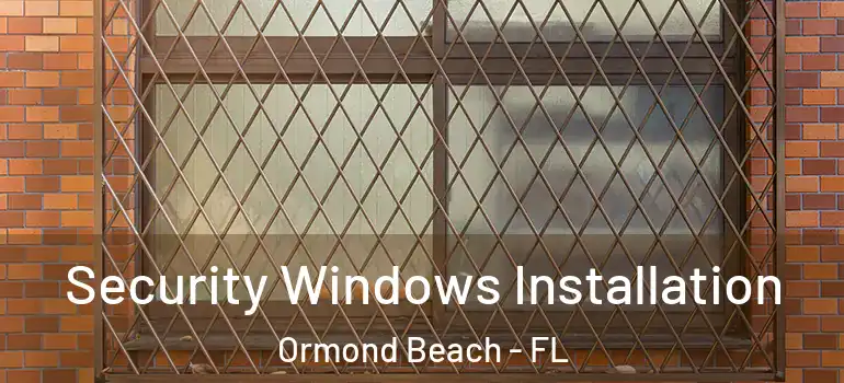  Security Windows Installation Ormond Beach - FL