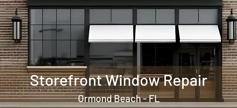  Storefront Window Repair Ormond Beach - FL