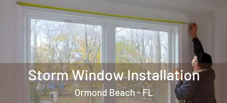  Storm Window Installation Ormond Beach - FL