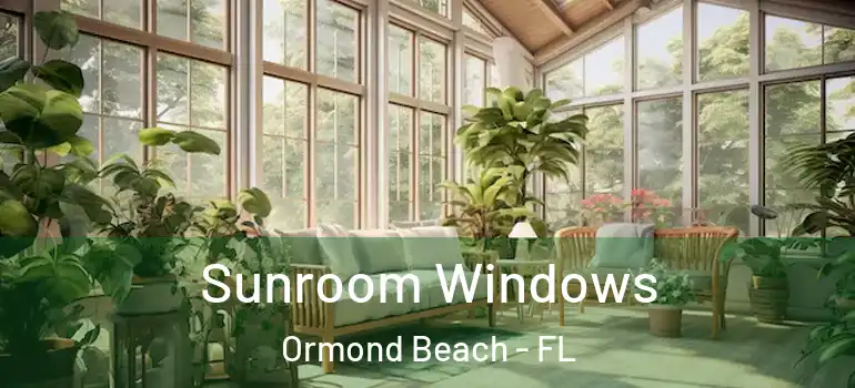 Sunroom Windows Ormond Beach - FL
