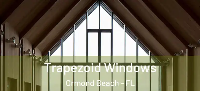  Trapezoid Windows Ormond Beach - FL