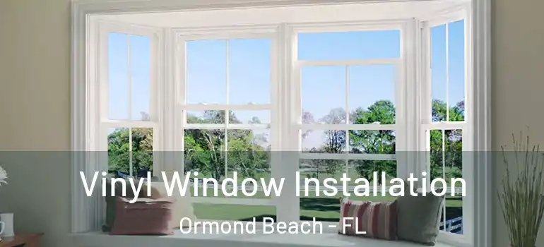  Vinyl Window Installation Ormond Beach - FL
