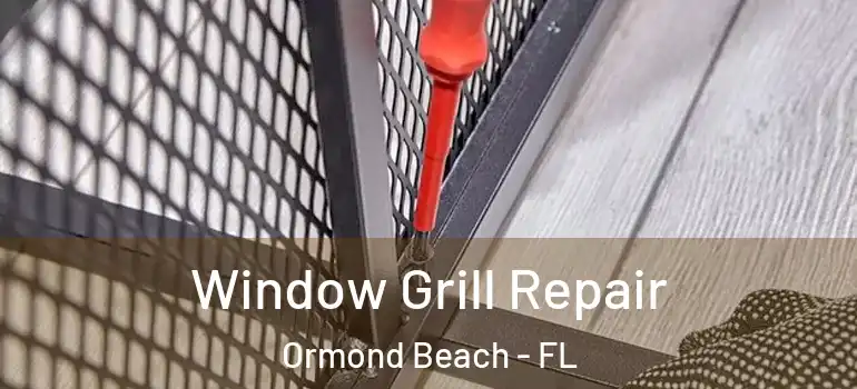  Window Grill Repair Ormond Beach - FL