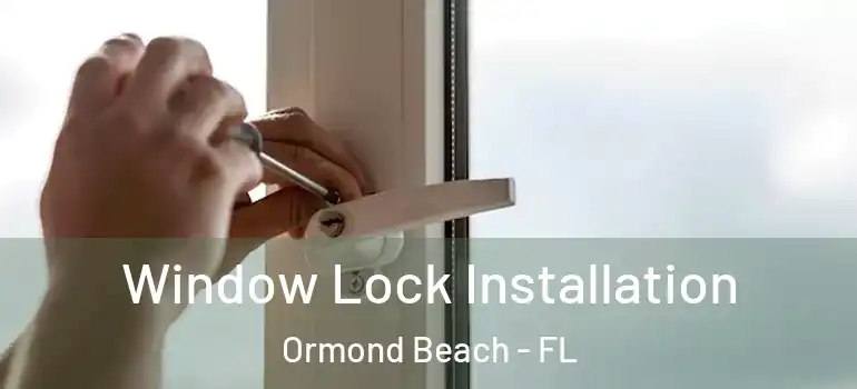  Window Lock Installation Ormond Beach - FL